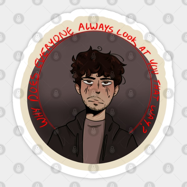 Why Does Everyone  Always Look At You That Way? Sticker by messyvikk